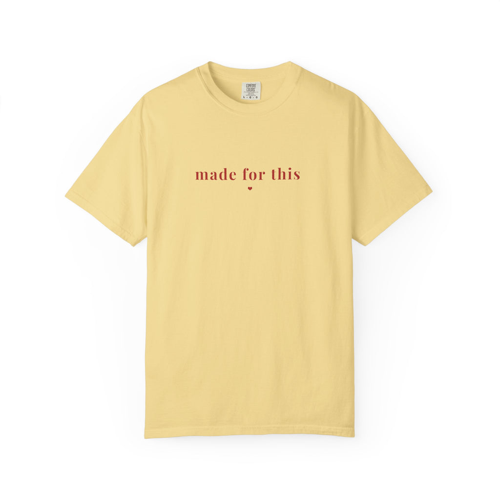 Made For This Tee